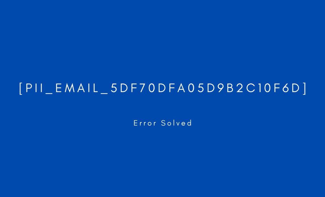 [pii_email_5df70dfa05d9b2c10f6d] Error Code